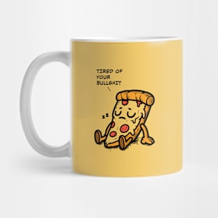 Even The Pizza Tired of Your Bullshit Mug